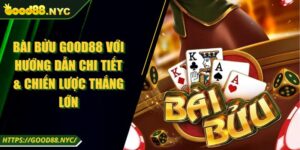 Bài Bửu GOOD88 Với Hướng Dẫn Chi Tiết & Chiến Lược Thắng Lớn