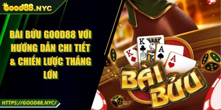 Bài Bửu GOOD88 | Hướng dẫn chi tiết và chiến lược thắng lớn 4 Bài Bửu GOOD88 Với Hướng Dẫn Chi Tiết & Chiến Lược Thắng Lớn