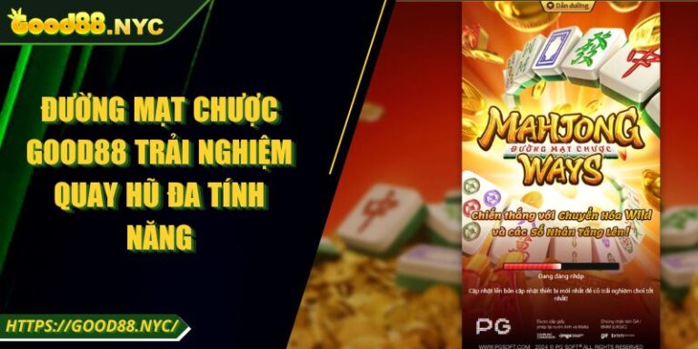 Đường Mạt Chược GOOD88 | Trải nghiệm quay hũ đa tính năng 6 Đường Mạt Chược GOOD88 Trải Nghiệm Quay Hũ Đa Tính Năng