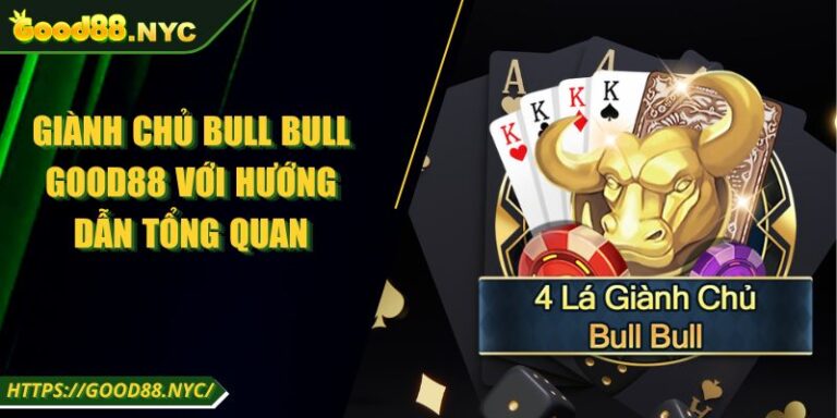 Giành Chủ Bull Bull GOOD88 Với Hướng Dẫn Tổng Quan 2 Giành Chủ Bull Bull GOOD88 Với Hướng Dẫn Tổng Quan