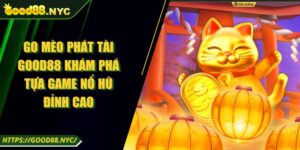 Go Mèo Phát Tài GOOD88 Khám Phá Tựa Game Nổ Hũ Đỉnh Cao