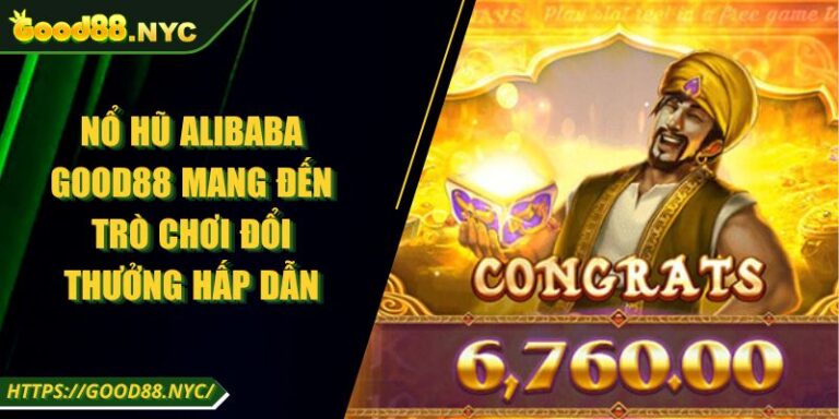 Nổ hũ Alibaba GOOD88 | Mang đến trò chơi đổi thưởng hấp dẫn 9 Nổ hũ Alibaba GOOD88 | Mang đến trò chơi đổi thưởng hấp dẫn