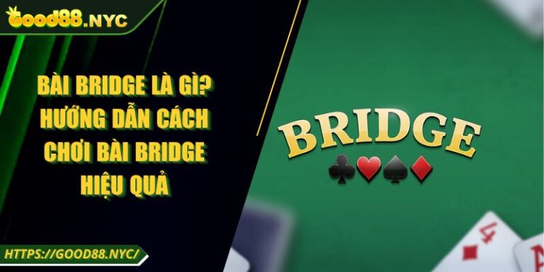 Bài bridge là gì? hướng dẫn cách chơi bài bridge hiệu quả 8 Bài bridge là gì? hướng dẫn cách chơi bài bridge hiệu quả