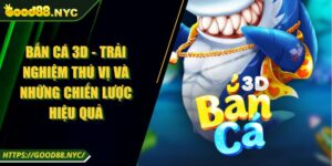 Bắn Cá 3D - Trải Nghiệm Thú Vị Và Những Chiến Lược Hiệu Quả
