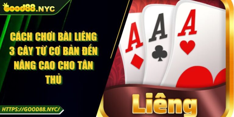 Cách Chơi Bài Liêng 3 Cây Từ Cơ Bản Đến Nâng Cao Cho Tân Thủ 6 Cách Chơi Bài Liêng 3 Cây Từ Cơ Bản Đến Nâng Cao Cho Tân Thủ